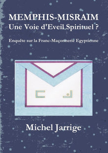 MEMPHIS-MISRAIM Une Voie d'Eveil Spirituel ? Enquête sur la Franc-Maçonnerie Egyptienne