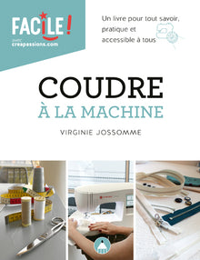 Coudre à la machine : un livre pour tout savoir pratique et accessible à tous