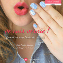 Je suis vernie ! - 25 nail art pour toutes les saisons