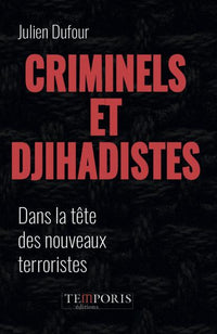 Criminel et djihadiste, dans la tête des nouveaux terroristes.