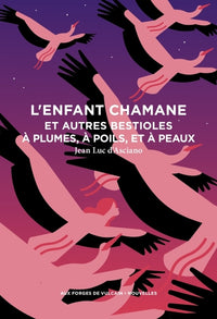 L'enfant chamane et autres bestioles à plumes, à poils, et à peaux
