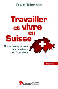 TRAVAILLER ET VIVRE EN SUISSE - 6EME EDITION