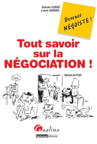 Tout savoir sur la négociation: Devenez négoïste
