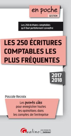 LES 250 ECRITURES COMPTABLES LES PLUS FREQUENTES 2EME EDITION: LES POINTS CLES POUR ENREGISTRER TOUTES LES OPERATIONS DANS LES COMPTES DE L'ENT