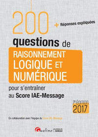 200 questions de Raisonnement logique et numérique pour s'entraîner au Score IAE-Message 2017, 7ème