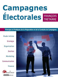 Campagnes Electorales: Principes et pratiques de la préparation et de la conduite de campagnes