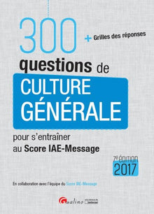 300 questions de culture générale pour s'entraîner au score IAE-MESSAGE 2017