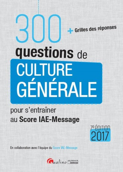 300 questions de culture générale pour s'entraîner au score IAE-MESSAGE 2017