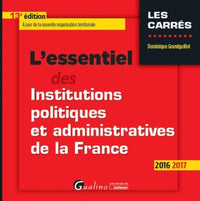 L'essentiel des institutions politiques et administratives de la France 2016-2017
