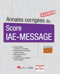 Annales corrigées du Score IAE-Message 2017, 20ème Ed.