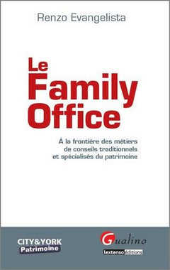 LE FAMILY OFFICE: À LA FRONTIÈRE DES MÉTIERS DE CONSEILS TRADITIONNELS ET SPÉCIALISÉS DU PATRIMOIN
