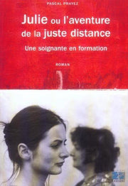 JULIE OU L AVENTURE DE LA JUSTE DISTANCE RECIT D UNE SOIGNANTE EN FORMATION