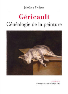 Géricault. Généalogie de la peinture