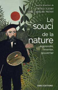 Le souci de la nature. Apprendre, inventer, gouverner