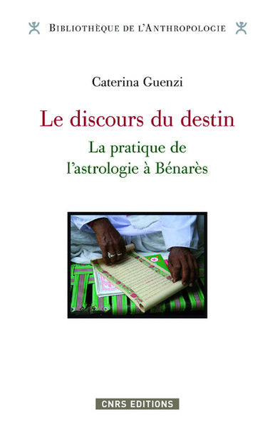 Le discours du destin. La pratique de l' astrologie à Bénarès