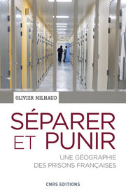 Séparer et punir. Une géographie des prisons françaises