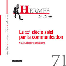 Le XXè siècle saisi par la communication - Vol.2 : ruptures et filiations