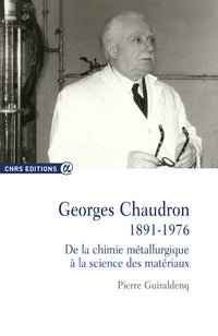 Georges Chaudron 1891-1976 De la chimie métallurgique