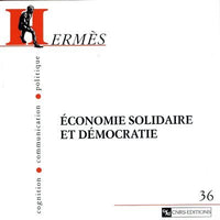 Hermès - Cognition, communication, politique, numéro 36 : Economie solidaire et démocratie