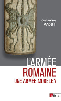 L'armée romaine. Une armée modèle ?