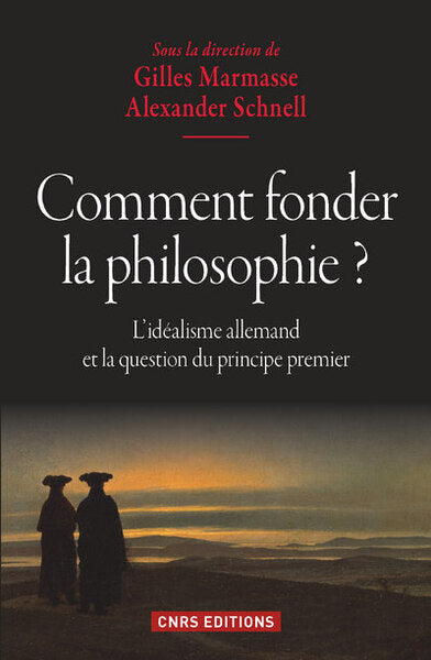Comment fonder la philosophie ? L'idéalisme allemand et la question du principe premier