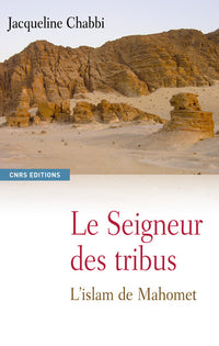 Le seigneur des tribus. L'islam de Mahomet