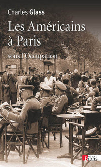 Les américains à Paris - Vie et mort sous l'occupation nazie 1940-1944