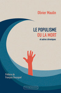 Le populisme ou la mort, et autres chroniques