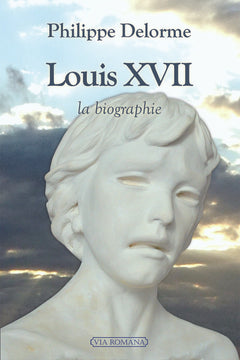 Louis XVII, la biographie