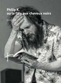 Philip K. ou la fille aux cheveux noirs