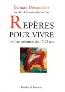 Repères pour vivre. Le livre-ressources des 17 - 25 ans