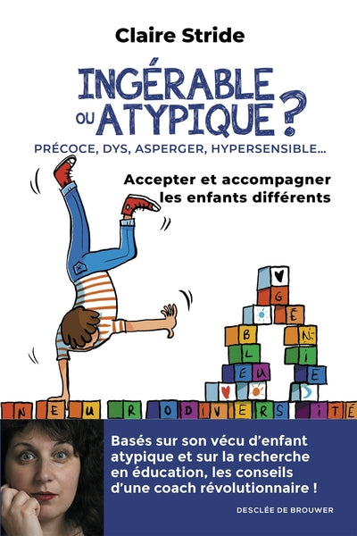 Ingérable ou atypique ?: Accepter et accompagner les enfants différents