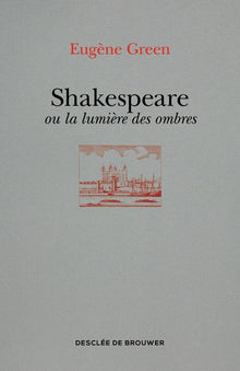Shakespeare ou la lumière des ombres