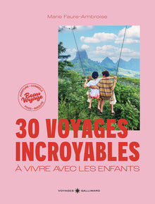 30 voyages incroyables à vivre avec les enfants