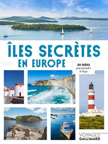 Îles secrètes en Europe: 50 idées pour prendre le large