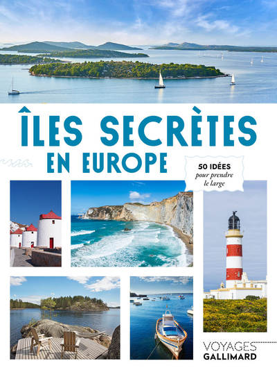 Îles secrètes en Europe: 50 idées pour prendre le large