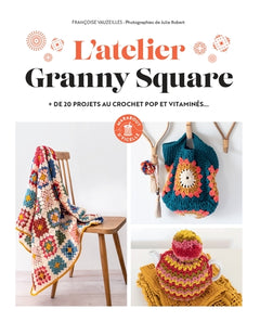 L'atelier granny square: Plus de 20 projets au crochet pop et vitaminés...