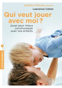 Qui veut jouer avec moi ? Jouer pour mieux communiquer avec nos enfants