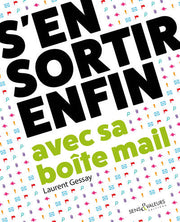 S'EN SORTIR ENFIN AVEC SA BOITE MAIL