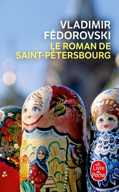 Le roman de Saint-Pétersbourg: Les amours au bord de la Néva