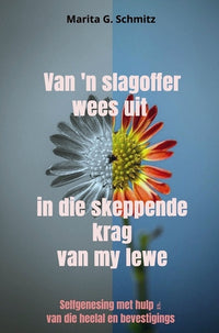 Van 'n slagoffer wees uit in die skeppende krag van my lewe