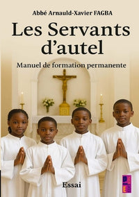 Les Servants d'autel. Manuel de formation permanente