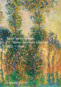 Avant les nymphéas. Monet découvre Giverny