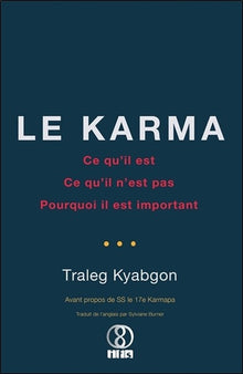 Le karma - Ce qu'il est - Ce qu'il n'est pas - Pourquoi il est important