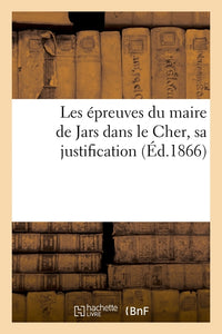 Les épreuves du maire de Jars dans le Cher, sa justification