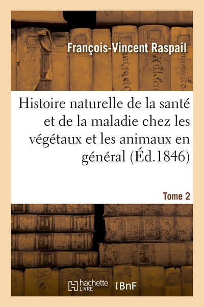 Histoire naturelle de la santé et de la maladie chez les végétaux et chez les animaux en général