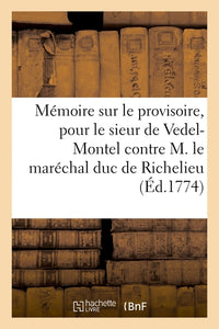 Mémoire sur le provisoire, pour le sieur de Vedel-Montel contre M. le maréchal duc de Richelieu