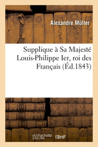 Supplique à Sa Majesté Louis-Philippe Ier, roi des Français