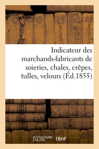 Indicateur des marchands-fabricants de soieries, châles, crêpes, tulles, velours