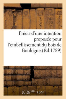 Précis d'une intention proposée pour l'embellissement du bois de Boulogne